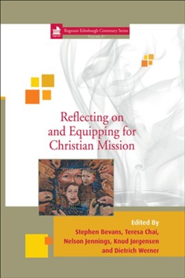 Reflecting on and Equipping for Christian Mission  -     Edited By: Stephen Bevans, Teresa Chai, Nelson Jennings, Knud Jorgensen & Dietrich Werner
