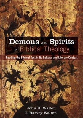 Demons and Spirits in Biblical Theology  -     By: John H. Walton, J. Harvey Walton
