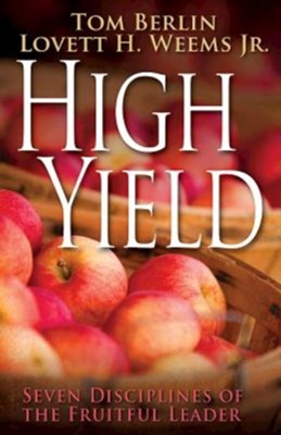 High Yield: Seven Disciplines of the Fruitful Leader - eBook  -     By: Tom Berlin, Lovett H. Weems Jr.
