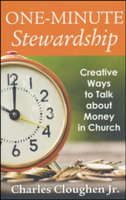 One-Minute Stewardship - Creative Ways to Talk about Money in Church  -     By: Charles Cloughen Jr.
