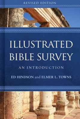 Illustrated Bible Survey: An Introduction, Revised Edition  -     By: Ed Hindson, Elmer L. Towns
