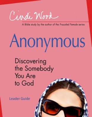 Anonymous: Women's Bible Study Leader Guide: Discovering the Somebody You Are to God - eBook  -     By: Cindi Wood
