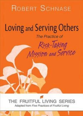 Loving and Serving Others: The Practice of Risk-Taking Mission and Service - eBook  -     By: Robert Schnase