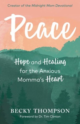 Peace: Hope and Healing for the Anxious Momma's Heart  -     By: Becky Thompson
