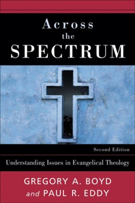 Across the Spectrum: Understanding Issues in Evangelical Theology - eBook  -     By: Gregory A. Boyd, Paul R. Eddy
