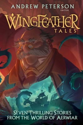 Wingfeather Tales: Seven Thrilling Stories from the World of Aerwiar #5   -     Edited By: Andrew Peterson
    By: Jonathan Rogers, N.D. Wilson, Jennifer Trafton, Douglas Kaine McKelvey
