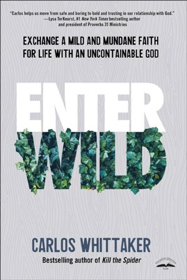 Enter Wild: Exchange a Mild and Mundane Faith for Life with an Unpredictable God  -     By: Carlos Whittaker
