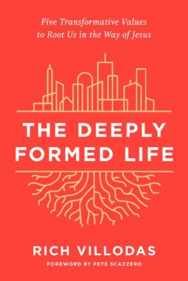 The Deeply Formed Life: Five Transformative Values to Root Us in the Way of Jesus  -     By: Rich Villodas
