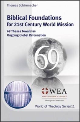 Biblical Foundations for 21st Century World Mission: 69 Theses Toward an Ongoing Global Reformation  -     By: Thomas Schirrmacher
