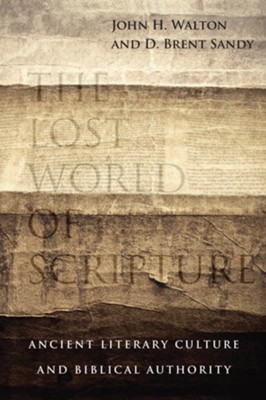 The Lost World of Scripture: Ancient Literary Culture and Biblical Authority - eBook  -     By: John H. Walton, D. Brent Sandy
