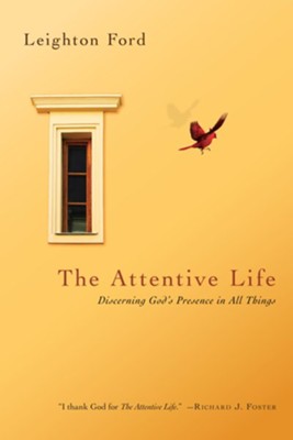 The Attentive Life: Discerning God's Presence in All Things - eBook  -     By: Leighton Ford
