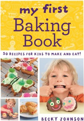 My First Baking Book: 50 Recipes for Kids to Make and Eat! / Digital original - eBook  -     By: Becky Johnson

