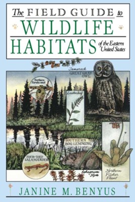 The Field Guide to Wildlife Habitats of the Eastern United States  -     By: Janine Benyus
    Illustrated By: Glenn Wolff
