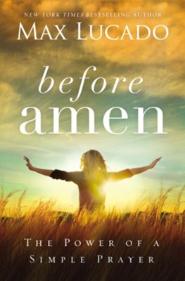 Before Amen: The Power of a Simple Prayer - eBook  -     By: Max Lucado
