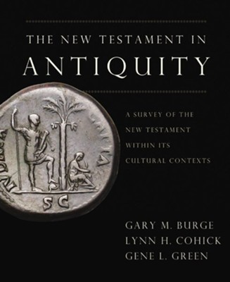 The New Testament in Antiquity: A Survey of the New Testament within Its Cultural Context - eBook  -     By: Gary M. Burge, Gene L. Green, Lynn H. Cohick
