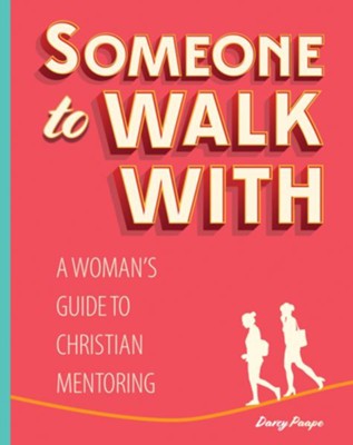 Someone to Walk With: A Woman's Guide to Christian  Mentoring  -     By: Darcy Paape
