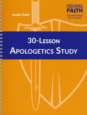 30-lesson Apologetics Study Leader Guide: Enduring Faith Confirmation 