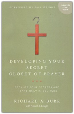 Developing Your Secret Closet of Prayer with Study Guide   -     By: Richard A. Burr, Arnold Fleagle
