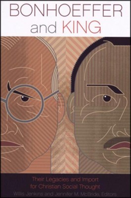 Bonhoeffer and King: Their Legacies and Import for Christian Social Thought  -     Edited By: Willis Jenkins, Jennifer McBride
    By: Willis Jenkins & Jennifer McBride, eds.

