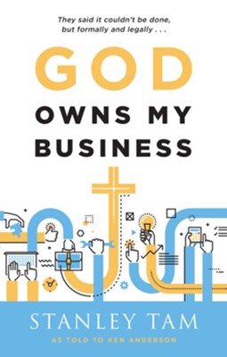 God Owns My Business: They Said It Couldn't Be Done, But Formally and Legally...  -     By: Stanley Tam, Ken Anderson
