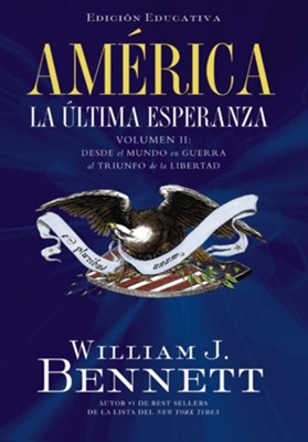 America: La ultima esperanza (Volumen II): Desde el mundo en guerra al triunfo de la libertad - eBook  -     By: Dr. William J. Bennett
