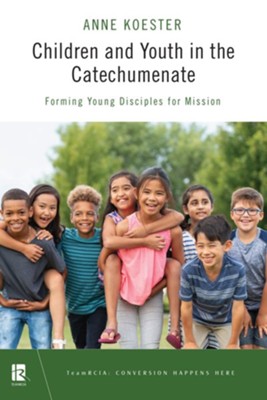 Children and Youth in the Catechumenate: Forming Young Disciples for Mission  -     By: Anne Y. Koester

