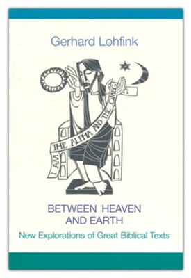 Between Heaven and Earth: New Explorations of Great Biblical Texts  -     Translated By: Linda M. Maloney
    By: Gerhard Lohfink
