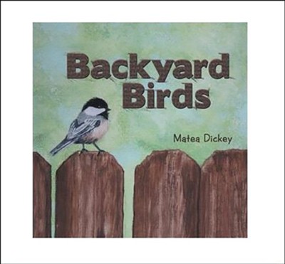 Backyard Birds  -     By: Matea Dickey
