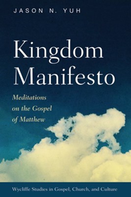 Kingdom Manifesto: Meditations on the Gospel of Matthew  -     By: Jason N. Yuh
