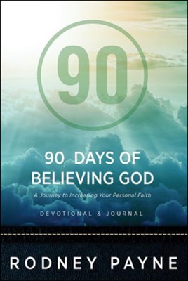 90 Days of Believing God Devotional and Journal: A Journey to Increasing Your Personal Faith  -     By: Rodney Payne
