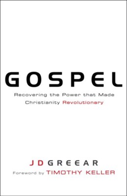 Gospel: Recovering the Power that Made Christianity Revolutionary  -     By: J.D. Greear

