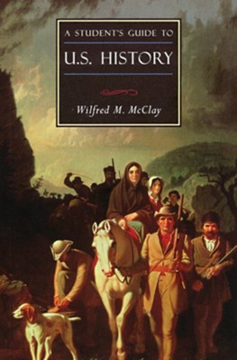 A Student's Guide to U.S. History / Digital original - eBook  -     By: Wilfred M. McClay
