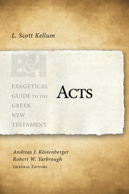 Acts: Exegetical Guide to the Greek New Testament   -     Edited By: Andreas J. Kostenberger, Robert W. Yarbrough
    By: L. Scott Kellum
