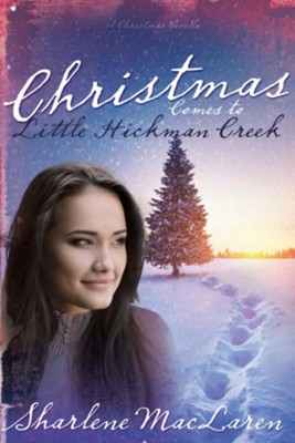 Christmas Comes To Little Hickman Creek - eBook  -     By: Sharlene MacLaren
