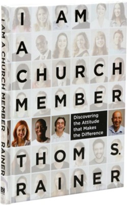 I Am a Church Member: Discovering the Attitude that Makes the Difference  -     By: Thom S. Rainer
