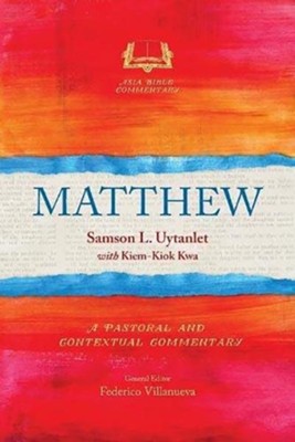 Matthew: A Pastoral and Contextual Commentary  -     By: Samson L. Uytanlet
