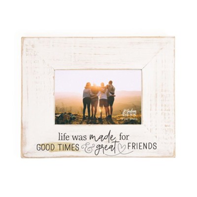 Life Was Made For Good Times & Great Friends Photo Frame (4x6 Photo) –  Driftwood Market - Gift, Home