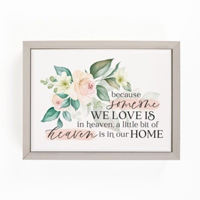 Because Someone We Love Is In Heaven, A Little Bit Of Heaven Is In Our Home Framed Art  - 