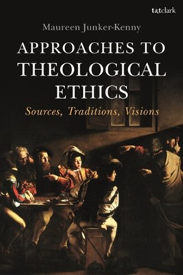 Approaches to Theological Ethics: Sources, Traditions, Ethics  -     By: Maureen Junker-Kenny
