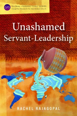 Unashamed Servant-Leadership  -     By: Rachel Rajagopal
