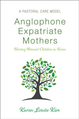 Anglophone Expatriate Mothers Raising Biracial Children in Korea  -     By: Karen Louise Kim
