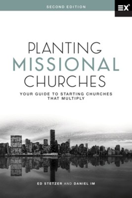 Planting Missional Churches: Your Guide to Starting Churches That Multiply, Second Edition  -     By: Ed Stetzer, Daniel Im
