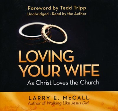 Loving Your Wife as Christ Loves the Church - unabridged audio book on CD  -     Narrated By: Larry E. McCall
    By: Larry E. McCall
