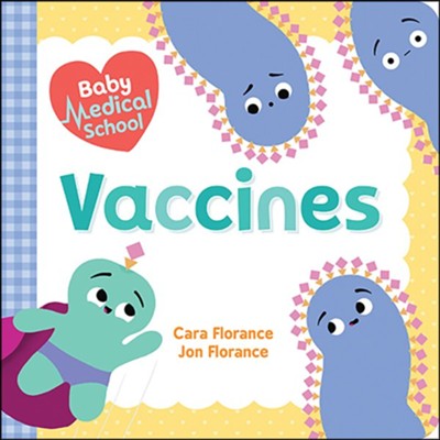 Baby Medical School: Vaccines  -     By: Cara Florance
    Illustrated By: Jon Florance
