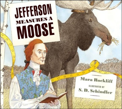 Jefferson Measures a Moose  -     By: Mara Rockliff
    Illustrated By: S.D. Schindler
