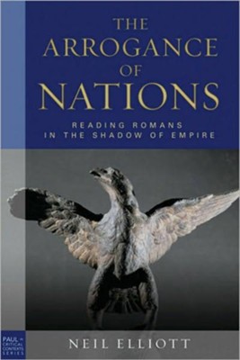 The Arrogance of Nations: Reading Romans in the Shadow of Empire  -     By: Neil Elliott
