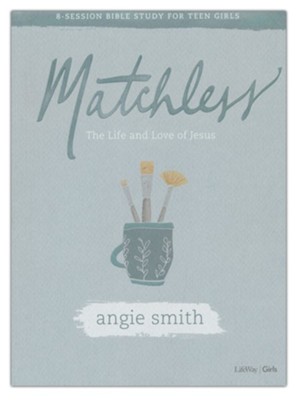 Matchless, Teen Girls' Bible Study Book  -     By: Angie Smith
