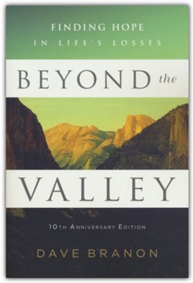 Beyond the Valley; 10th Anniversary Finding Hope In Life's Losses  -     By: Dave Branon
