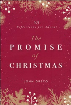 The Promise of Christmas: 25 Reflections for Advent  -     By: John Greco
