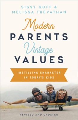Modern Parents, Vintage Values: Instilling Character in Today's Kids, Revised and Updated  -     By: Sissy Goff, Melissa Trevathan
